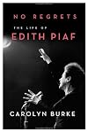 No Regrets: The Life of Edith Piaf