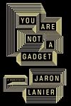 You are not a gadget : a manifesto
