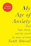 My Age of Anxiety: Fear, Hope, Dread, and the Search for Peace of Mind