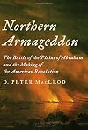 Northern Armageddon: The Battle of the Plains of Abraham and the Making of the American Revolution
