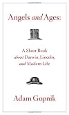 Angels and Ages: A Short Book About Darwin, Lincoln, and Modern Life