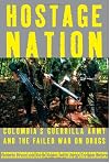 Hostage Nation: Colombia's Guerrilla Army and the Failed War on Drugs