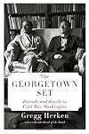 The Georgetown Set: Friends and Rivals in Cold War Washington