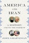 America and Iran: A History, 1720 to the Present
