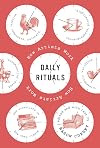 Daily Rituals: How Great Minds Make Time, Find Inspiration, and Get to Work: How Artists Work