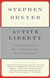 Active Liberty: Interpreting Our Democratic Constitution