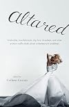 Altared: Bridezillas, Bewilderment, Big Love, Breakups, and What Women Really Think About Contemporary Weddings
