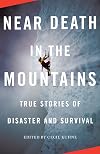 Near Death in the Mountains: True Stories of Disaster and Survival (Vintage Departures)