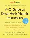A-Z Guide to Drug-Herb-Vitamin Interactions Revised and Expanded 2nd Edition: Improve Your Health and Avoid Side Effects When Using Common Medications and Natural Supplements Together