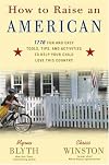 How to Raise an American: 1776 Fun and Easy Tools, Tips, and Activities to Help Your Child Love This Country