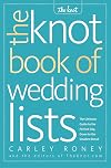 The Knot Book of Wedding Lists: The Ultimate Guide to the Perfect Day, Down to the Smallest Detail