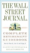 The Wall Street Journal. Complete Retirement Guidebook: How to Plan It, Live It and Enjoy It