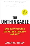 The Unthinkable: Who Survives When Disaster Strikes - and Why
