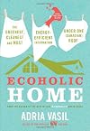 Ecoholic Home: The Greenest, Cleanest and Most Energy-Efficient Information Under One (Canadian) Roof