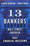 13 Bankers: The Wall Street Takeover and the Next Financial Meltdown
