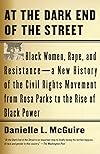 At the Dark End of the Street: Black Women, Rape, and Resistance - A New History of the Civil Rights Movement from Rosa Parks to the Rise of Black Power
