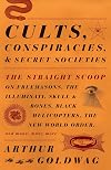 Cults, Conspiracies, and Secret Societies: the Straight Scoop on Freemasons, the Illuminati, Skull and Bones, Black Helicopters, the New World Order, and many, many more