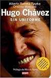 Hugo Chávez: Sin Uniforme (Spanish Edition)