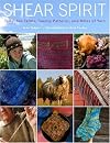 Shear Spirit: Ten Fiber Farms, Twenty Patterns, and Miles of Yarn