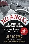 No Angel: My Harrowing Undercover Journey to the Inner Circle of the Hells Angels