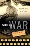 Weller's War: A Legendary Foreign Correspondent's Saga of World War II on Five Continents