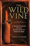 The Wild Vine: A Forgotten Grape and the Untold Story of American Wine