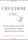 Freedom, Inc.: Free Your Employees and Let Them Lead Your Business to Higher Productivity, Profits, and Growth