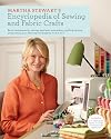 Martha Stewart's Encyclopedia of Sewing and Fabric Crafts: Basic Techniques for Sewing, Applique, Embroidery, Quilting, Dyeing, and Printing, plus 150 Inspired Projects from A to Z