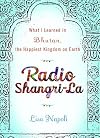 Radio Shangri-La: What I Learned in Bhutan, the Happiest Kingdom on Earth
