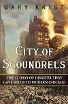 City of Scoundrels: The Twelve Days of Disaster That Gave Birth to Modern Chicago