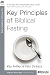 Key Principles of Biblical Fasting: A 6-Week, No-Homework Bible Study (40-Minute Bible Studies)