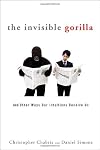 The Invisible Gorilla: And Other Ways Our Intuitions Deceive Us