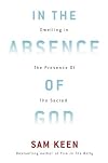 In the Absence of God: Dwelling in the Presence of the Sacred