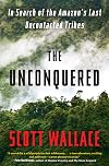 The Unconquered: In Search of the Amazon's Last Uncontacted Tribes