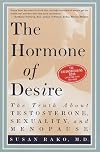 The Hormone of Desire: The Truth About Testosterone, Sexuality, and Menopause