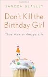 Don't Kill the Birthday Girl: Tales from an Allergic Life