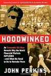 Hoodwinked: An Economic Hit Man Reveals Why the World Financial Markets Imploded--and What We Need to Do to Remake Them