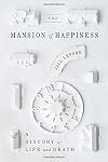 The Mansion of Happiness: A History of Life and Death