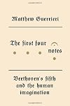 The First Four Notes: Beethoven's Fifth and the Human Imagination