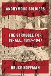 Anonymous Soldiers: The Struggle for Israel, 1917-1947