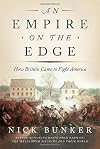 An Empire on the Edge: How Britain Came to Fight America
