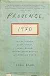 Provence, 1970: M.F.K. Fisher, Julia Child, James Beard, and the Reinvention of American Taste