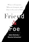 Friend & Foe: When to Cooperate, When to Compete, and How to Succeed at Both