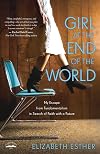 Girl at the End of the World: My Escape from Fundamentalism in Search of Faith with a Future
