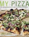 My Pizza: The Easy No-Knead Way to Make Spectacular Pizza at Home