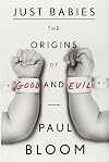 Just Babies: The Origins of Good and Evil