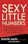Sexy Little Numbers: How to Grow Your Business Using the Data You Already Have