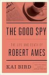 The Good Spy: The Life and Death of Robert Ames