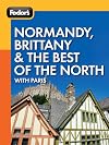 Fodor's Normandy, Brittany and the best of the north with Paris