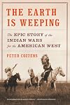 The Earth Is Weeping: The Epic Story of the Indian Wars for the American West